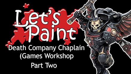 Let's Paint: Death Company Chaplain: Part 2